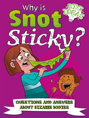 cover image of Why Is Snot Sticky?: Questions and Answers About Bizarre Bodies